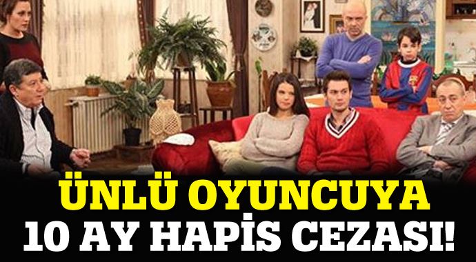 Ünlü oyuncuya 10 ay hapis cezası