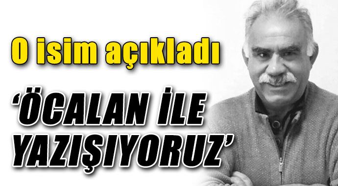 &#039;Öcalan ile yazışıyoruz&#039;