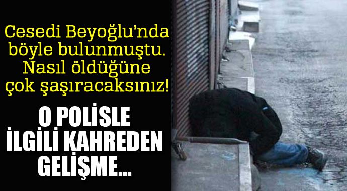 Beyoğlu&#039;nda cesedi bulunan polisin ölüm sebebi şaşırttı!