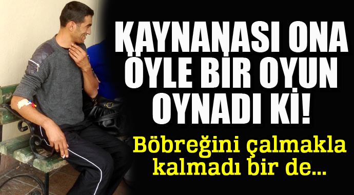 Hem karısından hem de böbreğinden oldu!