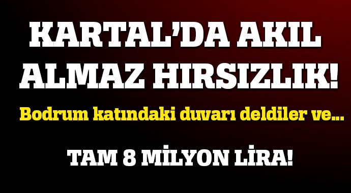 Kartal'da akıl almaz hırsızlık! 8 milyon liralık...