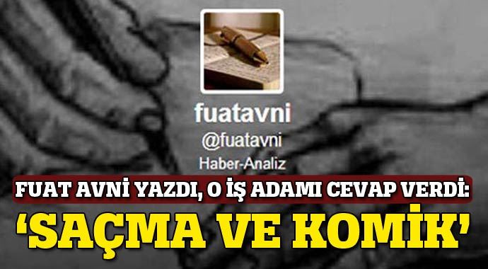 Fuat Avni'nin suçladığı iş adamı konuştu: Saçma ve komik Fuat Avni'nin suçladığı iş adamı konuştu: Saçma ve komik