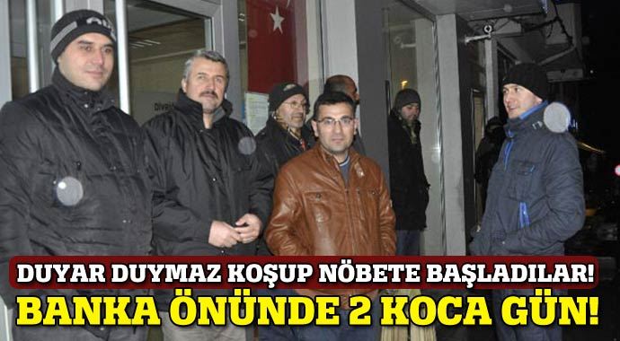 2 gündür banka önünde bekliyorlar!