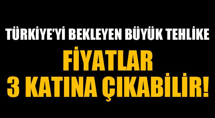 Dikkat! Fiyatlar 3 katına çıkabilir Dikkat! Fiyatlar 3 katına çıkabilir