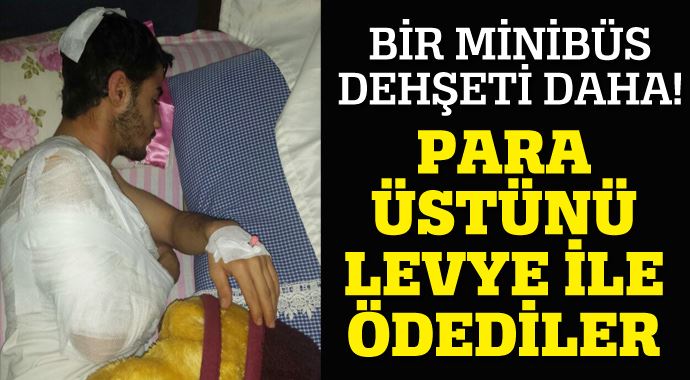 Bir minibüs dehşeti daha! Para üstünü levye ile ödediler Bir minibüs dehşeti daha! Para üstünü levye ile ödediler
