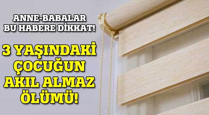 Boynu perde askısına dolanan çocuk hayatını kaybetti