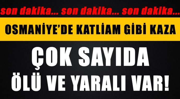 Osmaniye'de katliam gibi kaza: 7 ölü Osmaniye'de katliam gibi kaza: 7 ölü