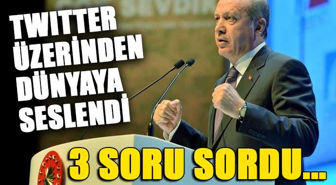 Erdoğan Twitter&#039;dan dünyaya 3 soru sordu!