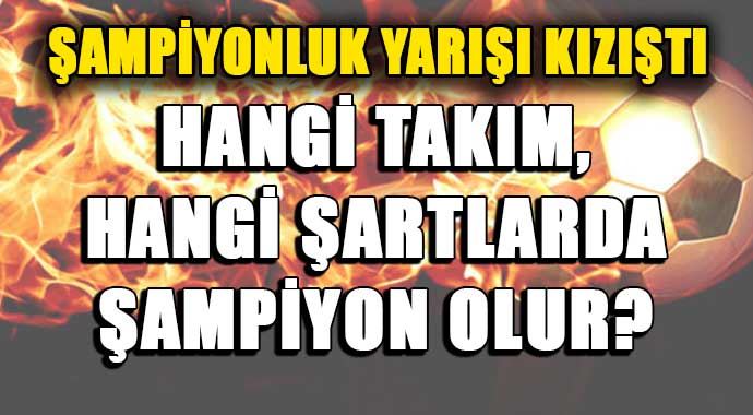 Üç büyükler hangi şartlarda şampiyon olabilir?