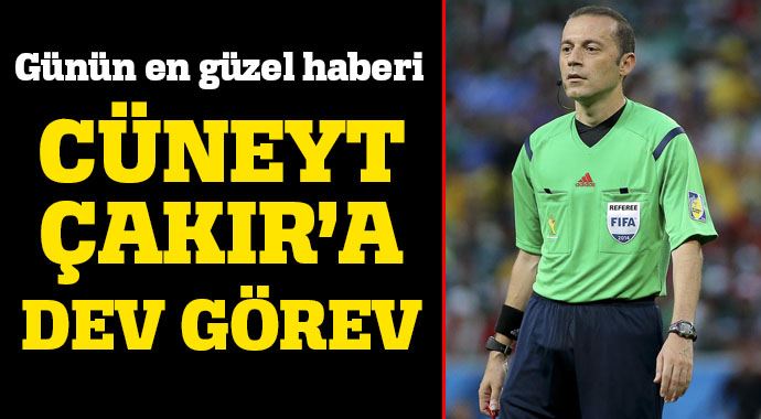 Şampiyonlar Ligi finali Cüneyt Çakır&#039;ın