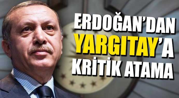 Erdoğan'dan Yargıtay'a yeni atama