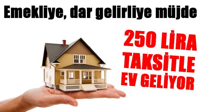 250 lira taksitle ev geliyor 250 lira taksitle ev geliyor