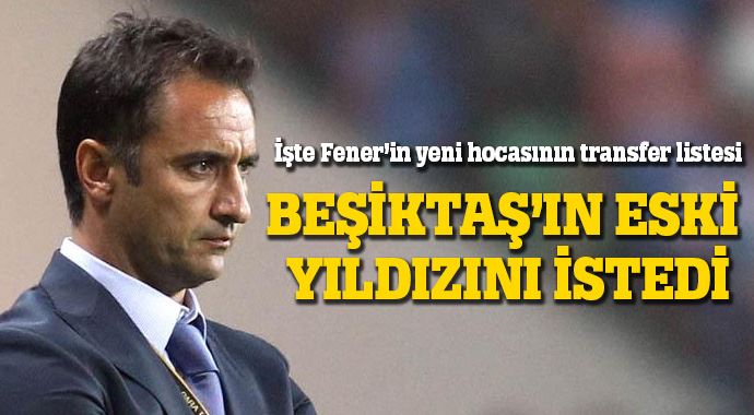 İşte Fenerbahçe&#039;nin yeni hocasının transfer listesi