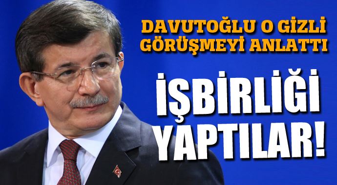 Davutoğlu o gizli görüşmeyi anlattı