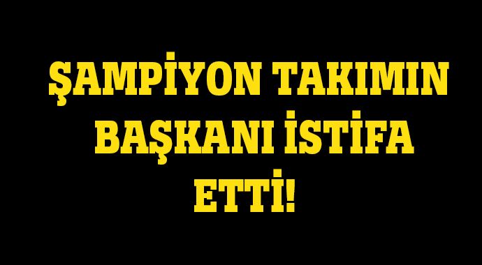 Başkan istifa etti!
