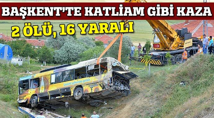 Ankara'da belediye otobüsü devrildi: 2 ölü, 16 yaralı Ankara'da belediye otobüsü devrildi: 2 ölü, 16 yaralı