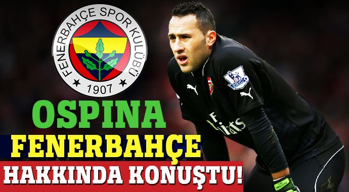 Ospina, Fenerbahçe hakkında konuştu Ospina, Fenerbahçe hakkında konuştu