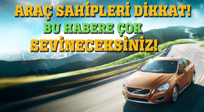 Araç sahiplerine sevindirici haber!
