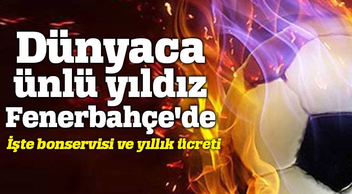 Dünyaca ünlü yıldız Fenerbahçe'de Dünyaca ünlü yıldız Fenerbahçe'de