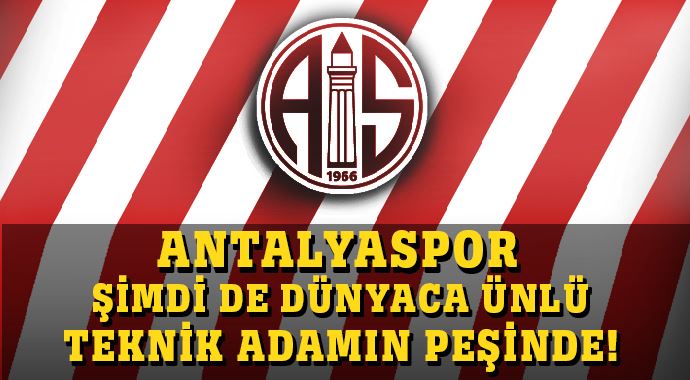 Antalyaspor şimdi de dünyaca ünlü teknik adamın peşinde!