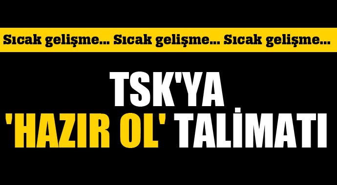 TSK&#039;ya &#039;hazır ol&#039; talimatı