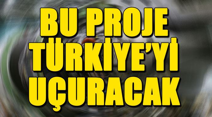 Türkiye'ye uçuracak proje Türkiye'ye uçuracak proje