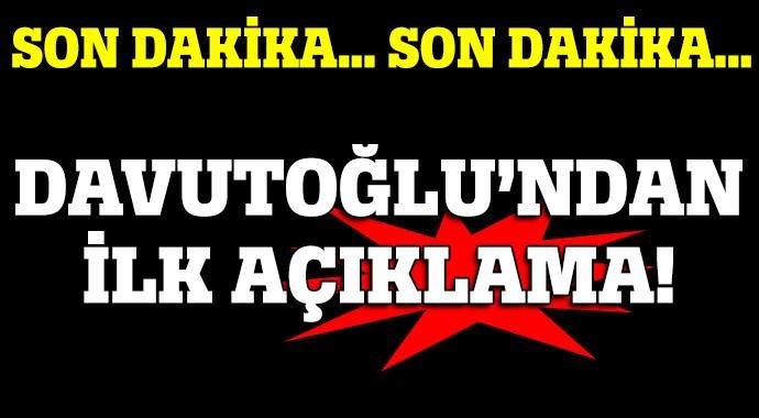 Başbakan'dan ilk açıklama Başbakan'dan ilk açıklama