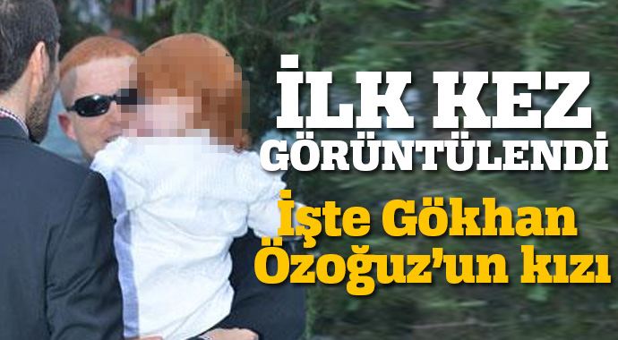 Gökhan Özoğuz'un kızı ilk kez görüntülendi Gökhan Özoğuz'un kızı ilk kez görüntülendi