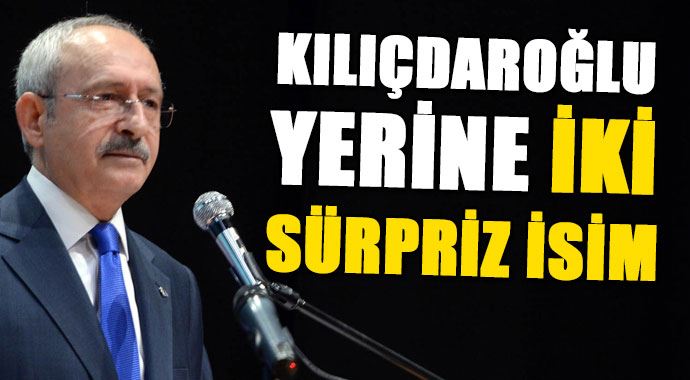 Kılıçdaroğlu'nun yerine 2 sürpriz isim Kılıçdaroğlu'nun yerine 2 sürpriz isim