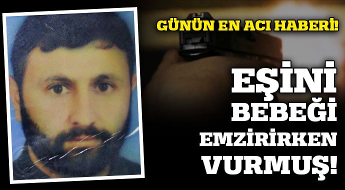Eşini, bebeği emzirirken vurmuş! Eşini, bebeği emzirirken vurmuş!