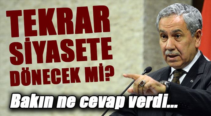 Bülent Arınç tekrar siyasete dönecek mi?