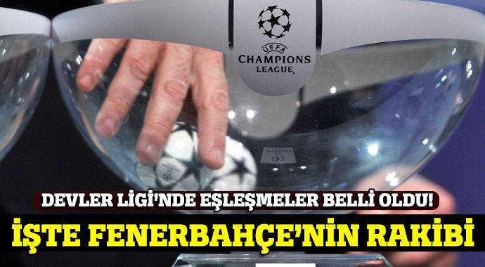 Fenerbahçe'nin rakibi kim oldu? (Devler Ligi Kura Çekimi)