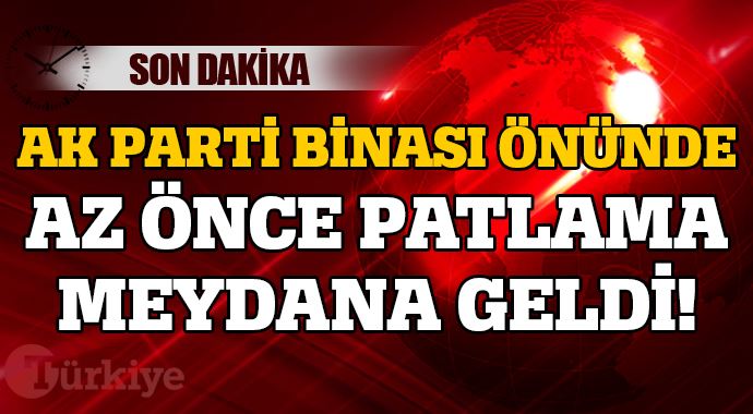 AK Parti binası önünde patlama