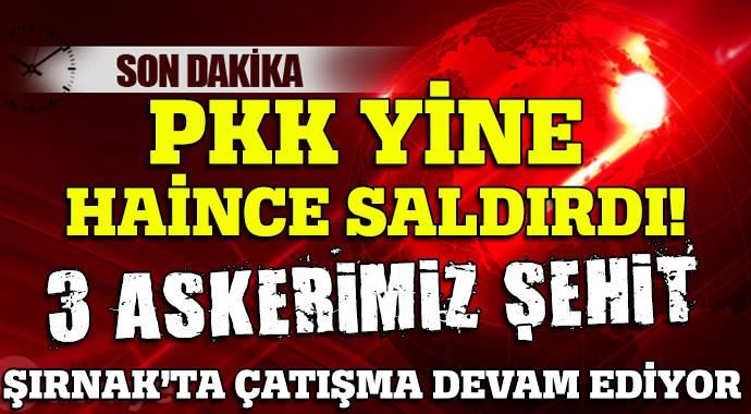 Şırnak&#039;tan çok acı haber, 3 şehit var!