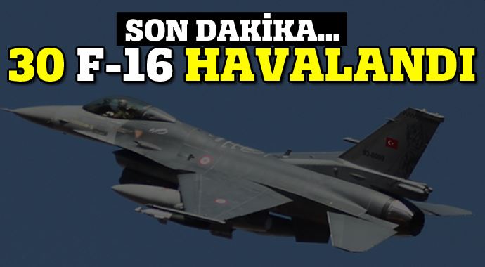 30 F-16 ile operasyon, bomba yağdırıyorlar...