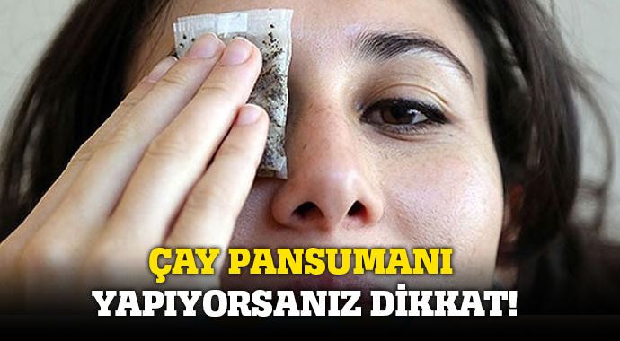 Çayla göz pansumanına dikkat! Çayla göz pansumanına dikkat!