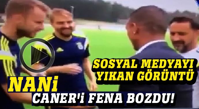 Nani, Caner&#039;i fena bozdu!