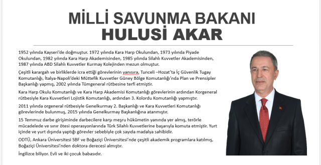 Türk Silahlı Kuvvetlerinin 29. Genelkurmay Başkanı Akar, 1972'de Kara Harp Okulu'ndan ve 1973'te Piyade Okulu'ndan mezun oldu.1973-1980 yılları arasında Trakya hududunda, Kıbrıs Barış Harekatı sonrası Kıbrıs'ta tesis edilen ara bölgede ve Kara Harp Okulu'nda takım, bölük komutanlığı ve bilgi işlem subaylığı yapan Akar, 1982'de Kara Harp Akademisi'nden, 1985'te Silahlı Kuvvetler Akademisi'nden, 1987'te ABD Silahlı Kuvvetler Kurmay Koleji'nden mezun oldu.
Genelkurmay Başkanlığı Karargahı da dahil çeşitli karargah ve birliklerde görevler yapan Akar, 1998'de tuğgeneralliğe terfi etti. Bu rütbeyle 1998-2000 yıllarında Tunceli'de İç Güvenlik Tugay Komutanlığı, 2000-2002'de İtalya'daki Müttefik Kuvvetler Güney Bölge Komutanlığı Karargahı Plan ve Prensipler Başkanlığı görevlerini yürüten Akar, 2002'de tümgeneralliğe terfi etti. Tümgeneral rütbesiyle 2002-2005'te Kara Harp Okulu Komutanlığı, 2005-2007'de Kara Harp Akademisi Komutanlığı yapan Akar, 2007'de korgeneral oldu.
Sınır ötesi harekatları
Korgeneral rütbesiyle 2007-2009'da Kara Kuvvetleri Lojistik Komutanlığı, 2009-2011'de 3'üncü Kolordu Komutanlığı yapan Akar, 2011'de orgeneralliğe terfi etti.
Akar, orgeneral olarak 2011-2013'te Genelkurmay İkinci Başkanlığı , 2013-2015'te Kara Kuvvetleri Komutanlığı yaptıktan sonra 18 Ağustos 2015'te Genelkurmay Başkanlığı görevini devraldı.
Türk Silahlı Kuvvetlerinin Suriye'nin kuzeyindeki terör hedeflerine yönelik Fırat Kalkanı ve Zeytin Dalı harekatları, bu dönemde başarıyla tamamlanırken Akar, Fetullahçı Terör Örgütü'nün darbe girişiminin karşısında durarak önemli görev üstlendi. Akar, hain darbe girişimi sırasında FETÖ'cü askerler tarafından derdest edilerek Akıncı Üssü'ne götürülmüştü. Akar'ın Genelkurmay Başkanlığı döneminde gerçekleştirilen anlayış değişikliğiyle teröristle mücadele harekatlarında önemli başarılar kazanıldı.
TSK Üstün Cesaret ve Feragat Madalyası
Genelkurmay Başkanlığınca, iç güvenlik harekatındaki başarılarından dolayı TSK Üstün Cesaret ve Feragat Madalyası ile ödüllendirilen Akar, TSK Üstün Hizmet Madalyası ve TSK Şeref Madalyası'yla taltif edildi.
Akar, aynı zamanda Bosna-Hersek SFOR Harekatı NATO Madalyası ve Üstün Hizmet Madalyası, Kosova KFOR Harekatı NATO Madalyası, Kore Milli Güvenlik Liyakat Madalyası, ABD Liyakat Madalyası, Kazakistan Silahlı Kuvvetleri 20'nci Yıl Dönümü Madalyası ve Kırgızistan Silahlı Kuvvetleri Genelkurmay Başkanlığı Üstün Hizmet Madalyası, Azerbaycan Cumhuriyeti Askeri İşbirliği Alanında Üstün Hizmet Madalyası, Azerbaycan Serhat Muhafazasının 95'inci Yılı Kuruluş Madalyası ve Pakistan Nişan-ı İmtiyaz Madalyası'na sahip.
Orta Doğu Teknik Üniversitesi, Ankara Üniversitesi Siyasal Bilgiler Fakültesi ile Boğaziçi Üniversitesi'nde çeşitli akademik programlara katılan Akar'ın iki çocuğu var.