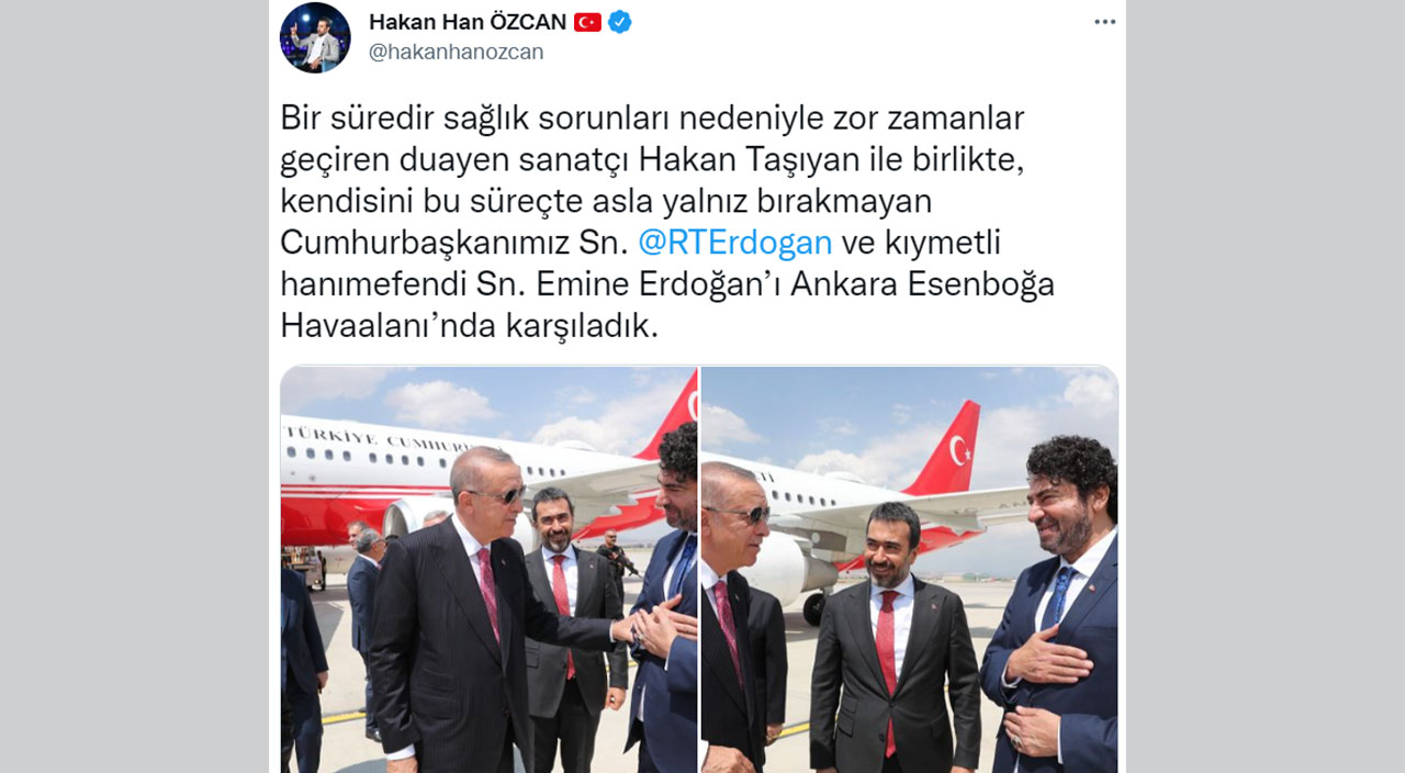 Tedavi sürecinde yakından ilgilenmişti: Hakan Taşıyan’dan Erdoğan’a karşılama