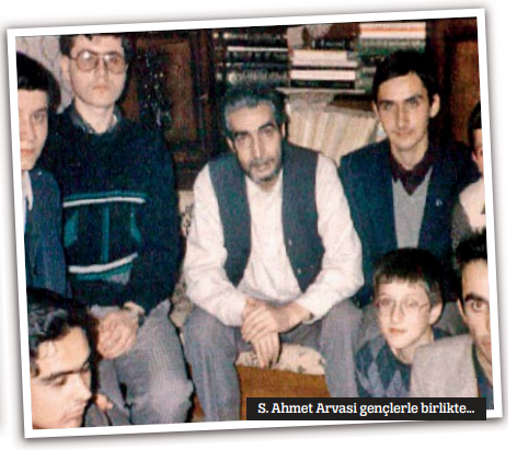 VEFATININ 32. YIL DÖNÜMÜNDE BİR S. AHMET ARVASİ’YLE TANIŞMA HİKÂYESİ