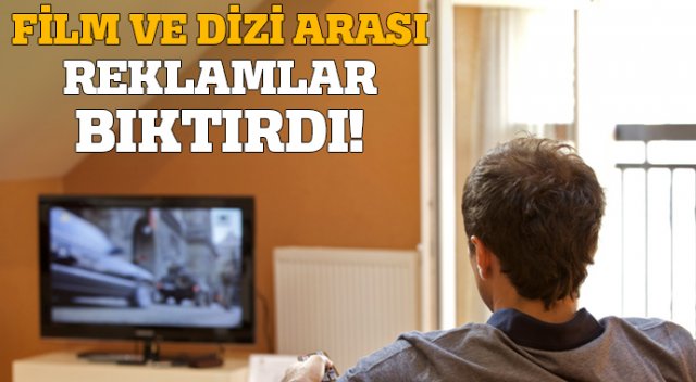 Film ve dizi arası reklamlara tepkiler çığ gibi! Film ve dizi arası reklamlara tepkiler çığ gibi!