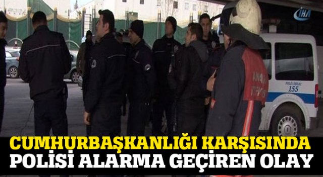 Cumhurbaşkanlığı Külliyesi karşısında polisi alarma geçiren olay