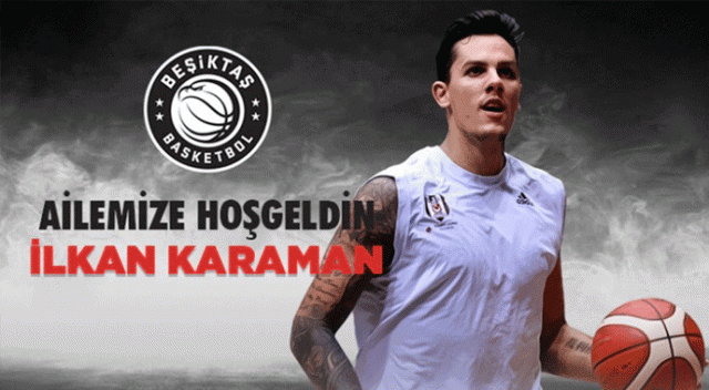 İlkan Karaman Beşiktaş'ta İlkan Karaman Beşiktaş'ta
