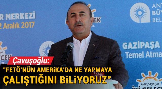 Çavuşoğlu: FETÖ’nün Amerika’da ne yapmaya çalıştığını biliyoruz Çavuşoğlu: FETÖ’nün Amerika’da ne yapmaya çalıştığını biliyoruz