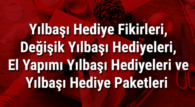 Yılbaşı Hediye Fikirleri, Değişik Yılbaşı Hediyeleri, El Yapımı Yılbaşı Hediyeleri ve Yılbaşı Hediye Paketleri Burada! Yılbaşı Hediye Fikirleri, Değişik Yılbaşı Hediyeleri, El Yapımı Yılbaşı Hediyeleri ve Yılbaşı Hediye Paketleri Burada!