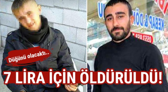 Düğünü olacaktı... 7 lira için öldürüldü