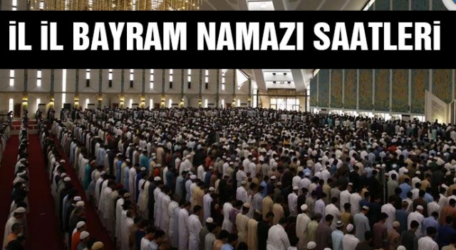 İl İl Kurban Bayramı Namazı Saatleri | Bayram namazı kaç rekat, nasıl Kılınır? İl İl Kurban Bayramı Namazı Saatleri | Bayram namazı kaç rekat, nasıl Kılınır?