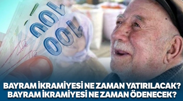 Bayram İkramiyesi Ne Zaman Yatırılacak? Bayram İkramiyesi ne zaman ödenecek? ( Emekli bayram ikramiyesi ne kadar?)
