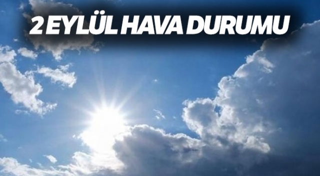 Bugün Hava Nasıl Olacak? ( 2 Eylül Hava Durumu) Bugün Hava Nasıl Olacak? ( 2 Eylül Hava Durumu)