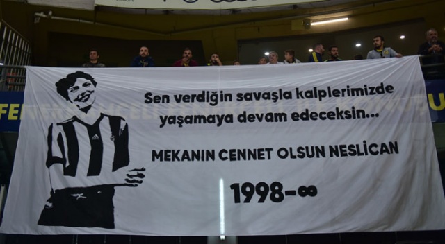 Fenerbahçe tribünleri Neslican'ı unutmadı Fenerbahçe tribünleri Neslican'ı unutmadı